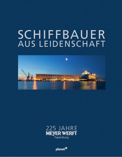 Schiffbauer aus Leidenschaft - 225 Jahre Meyer Werft Papenburg (Bild: planet c)